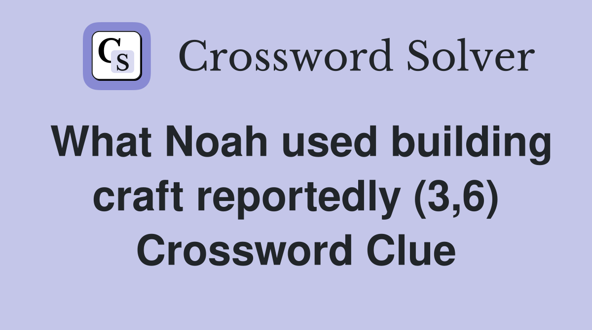 What Noah used building craft reportedly (3,6) Crossword Clue
