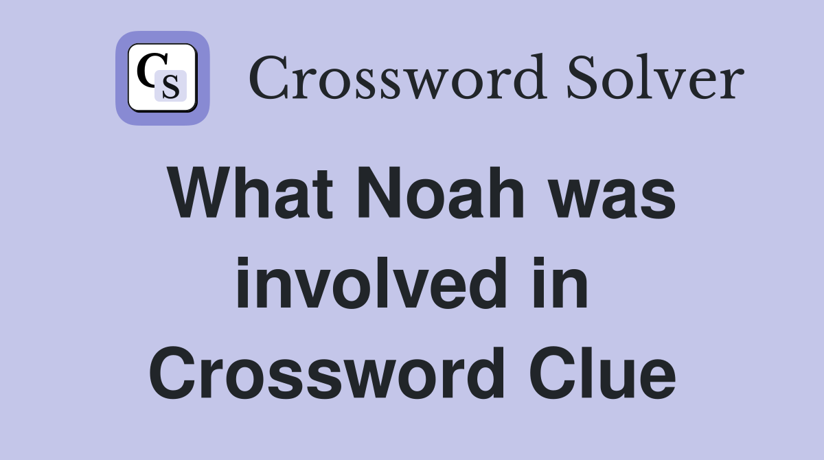 What Noah was involved in Crossword Clue