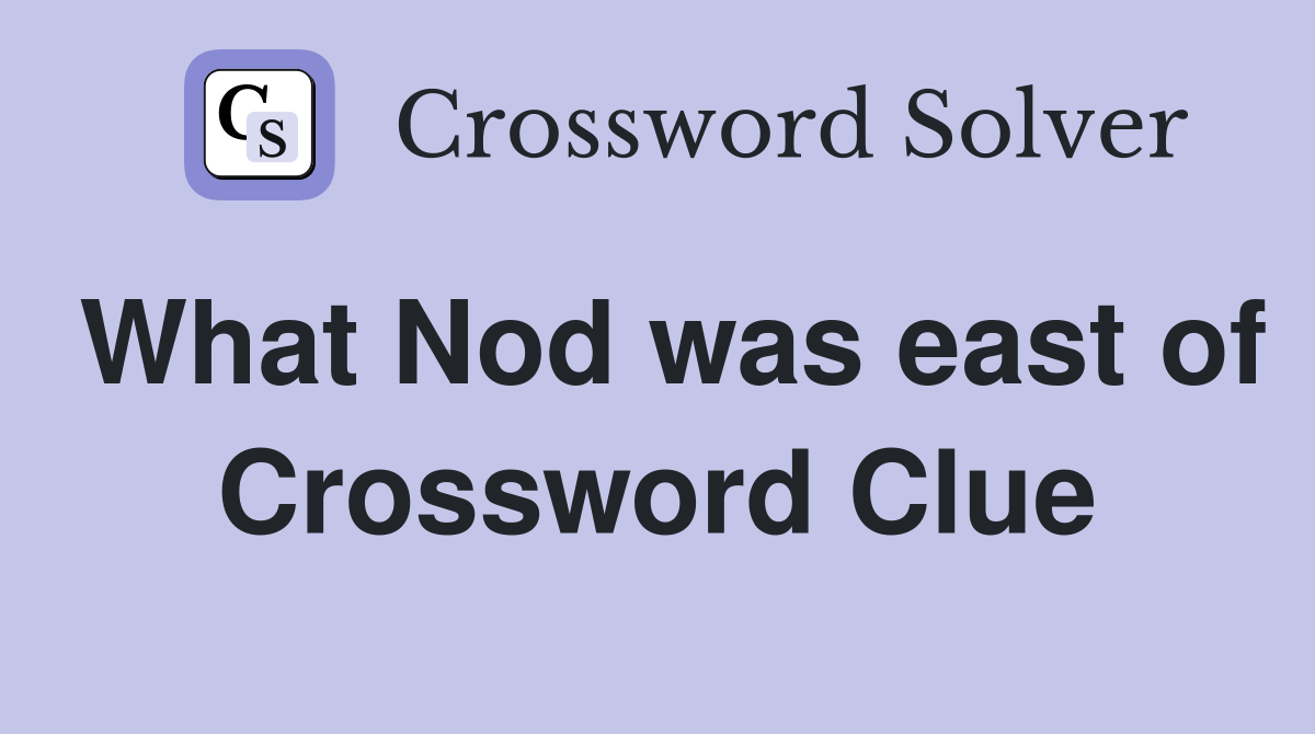 What Nod was east of Crossword Clue