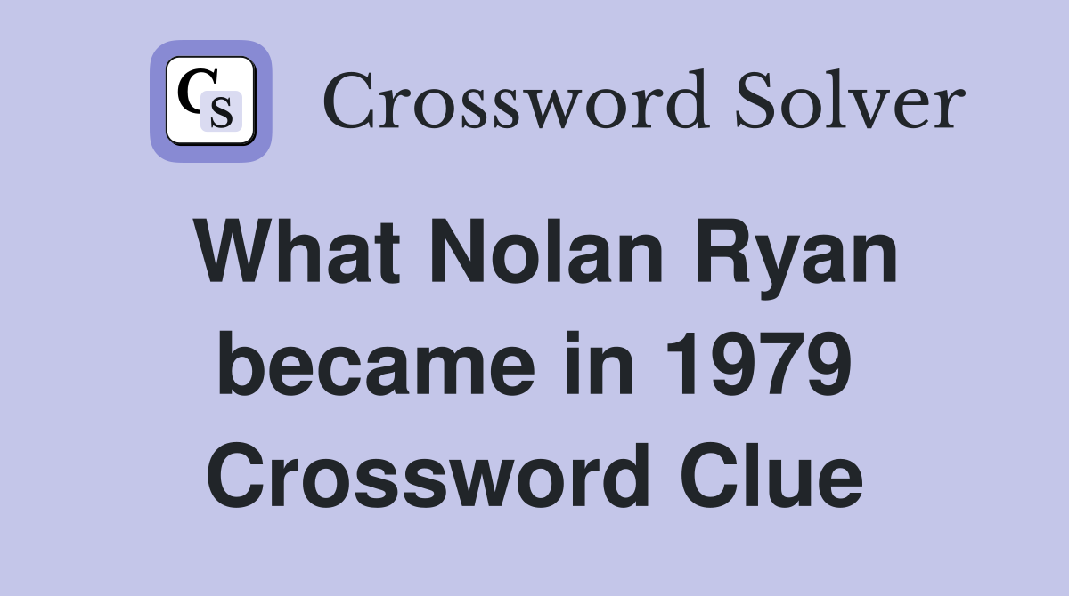 What Nolan Ryan became in 1979 Crossword Clue