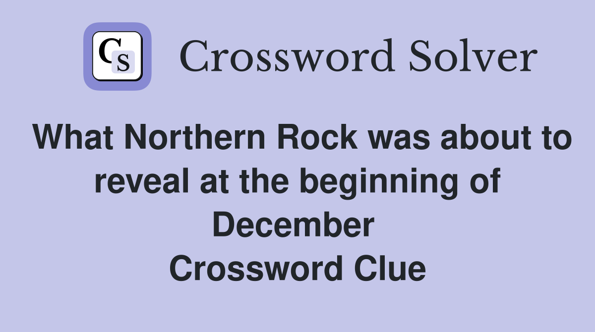 What Northern Rock was about to reveal at the beginning of December  Crossword Clue