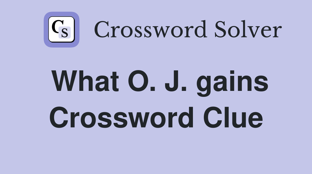 What O. J. gains Crossword Clue