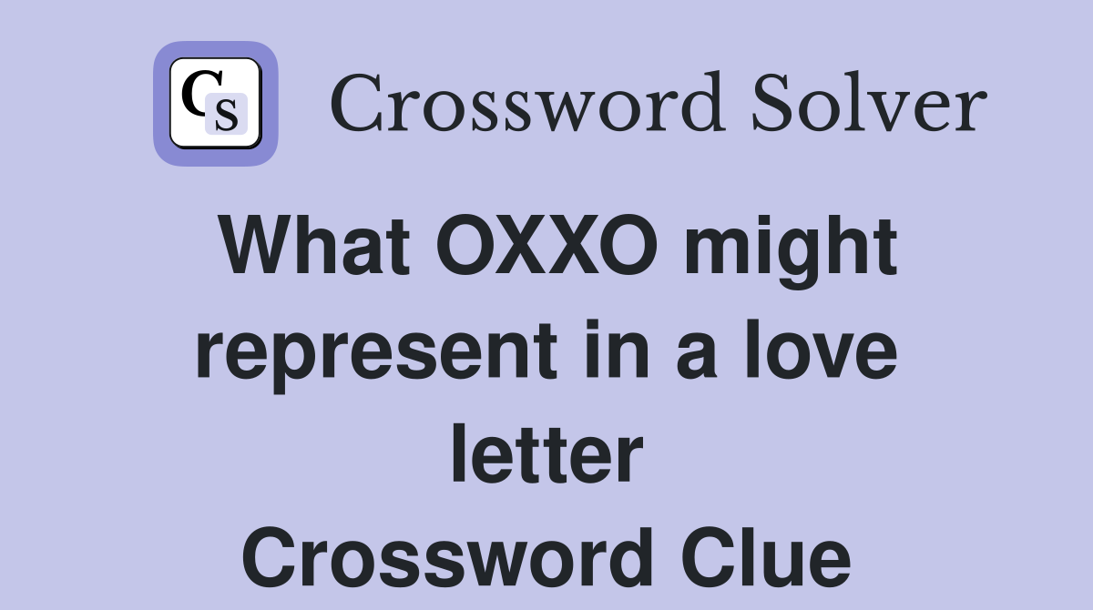 What OXXO might represent in a love letter Crossword Clue