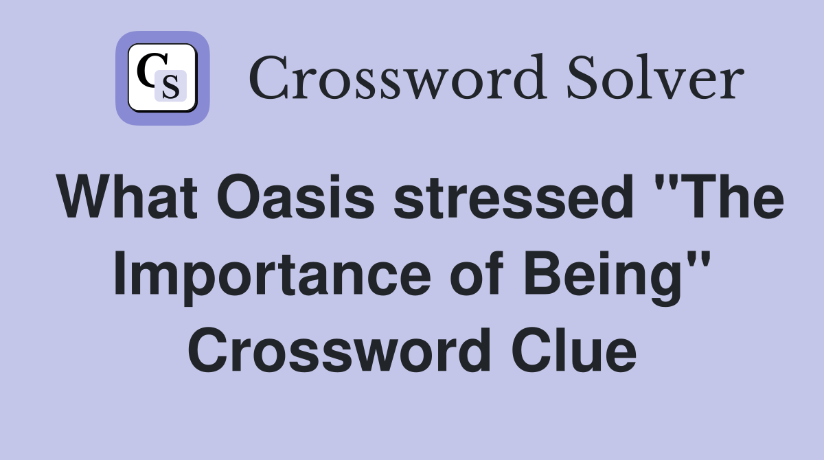 What Oasis stressed "The Importance of Being" Crossword Clue