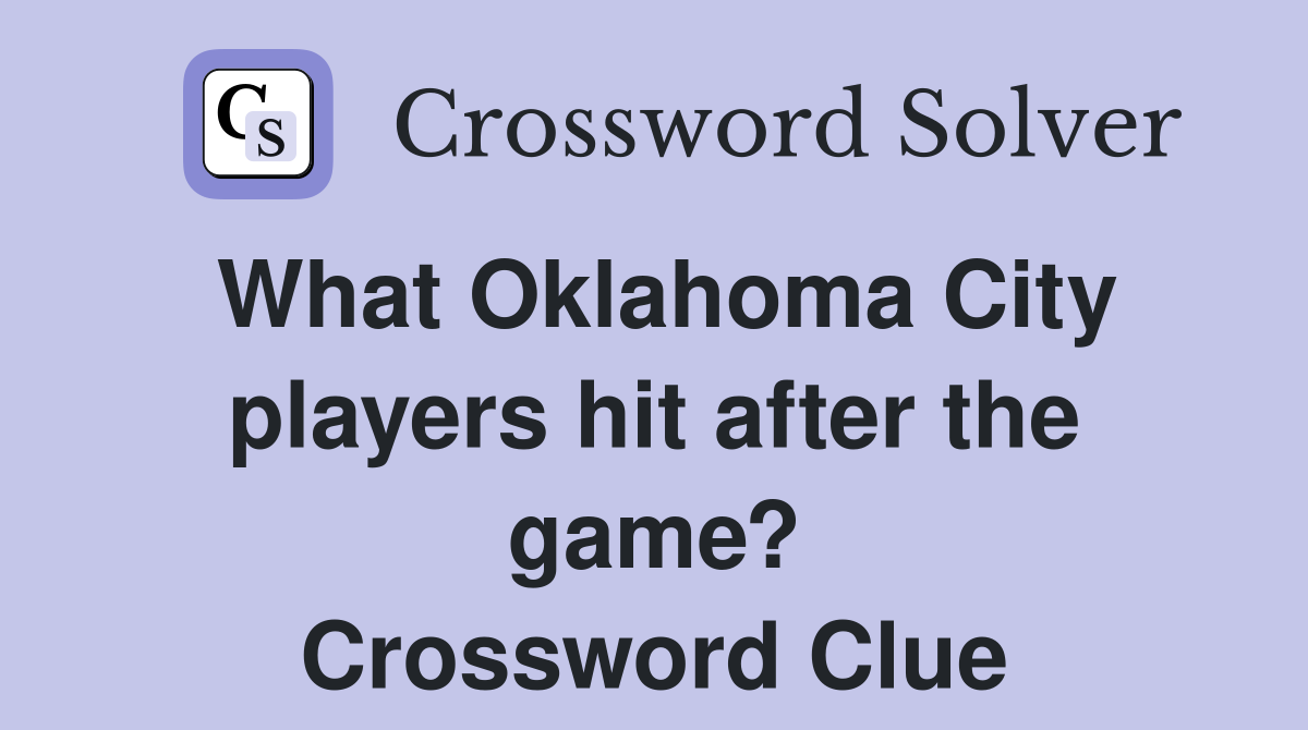 What Oklahoma City players hit after the game? Crossword Clue
