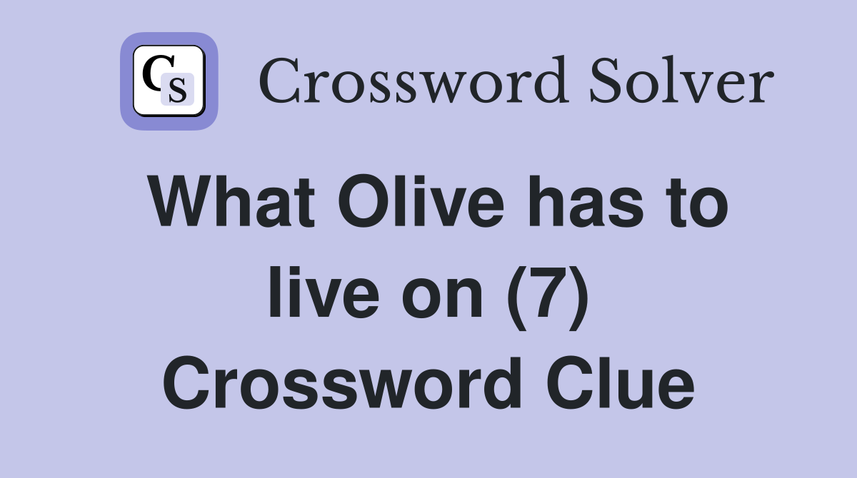 What Olive has to live on (7) Crossword Clue