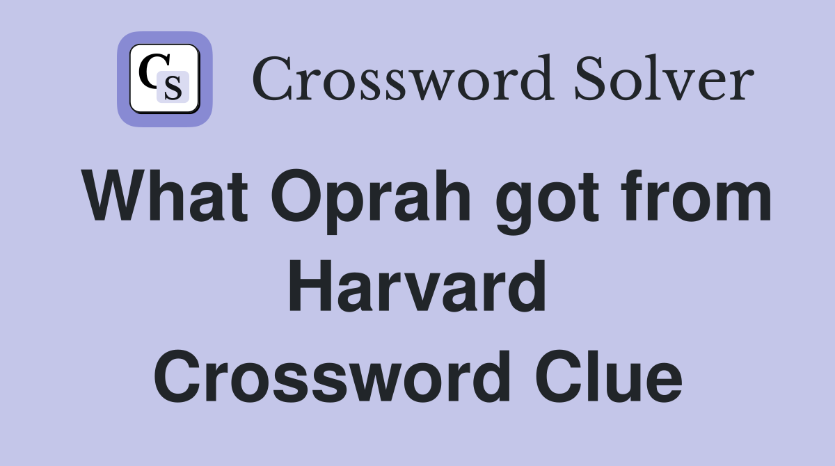 What Oprah got from Harvard Crossword Clue