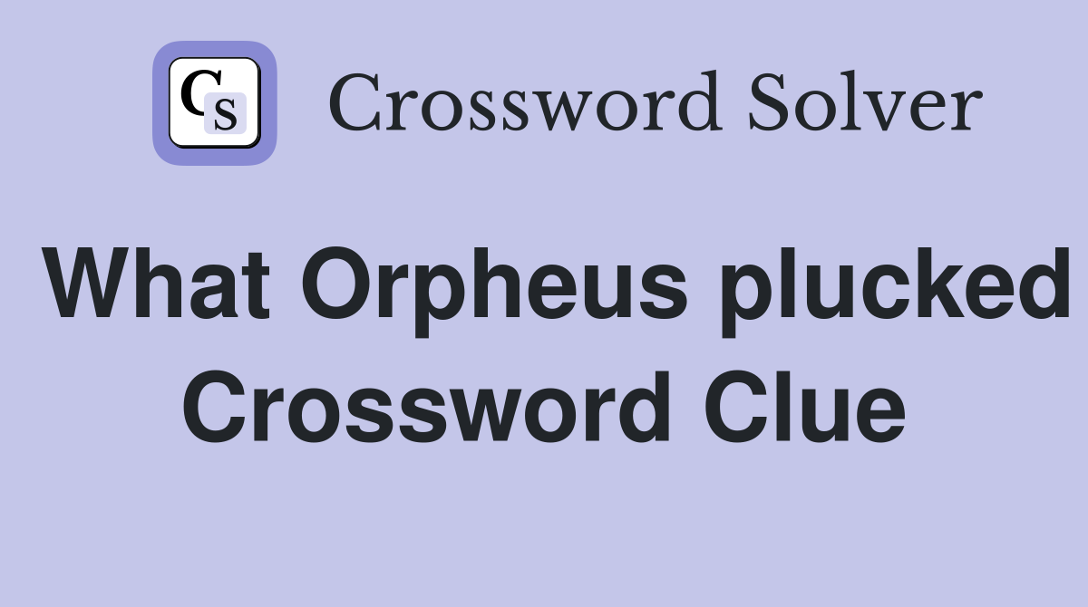 What Orpheus plucked Crossword Clue