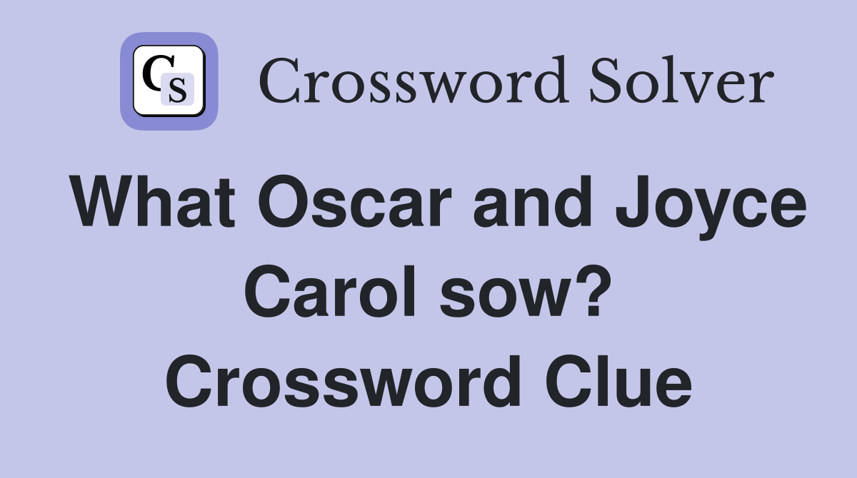 What Oscar and Joyce Carol sow? Crossword Clue