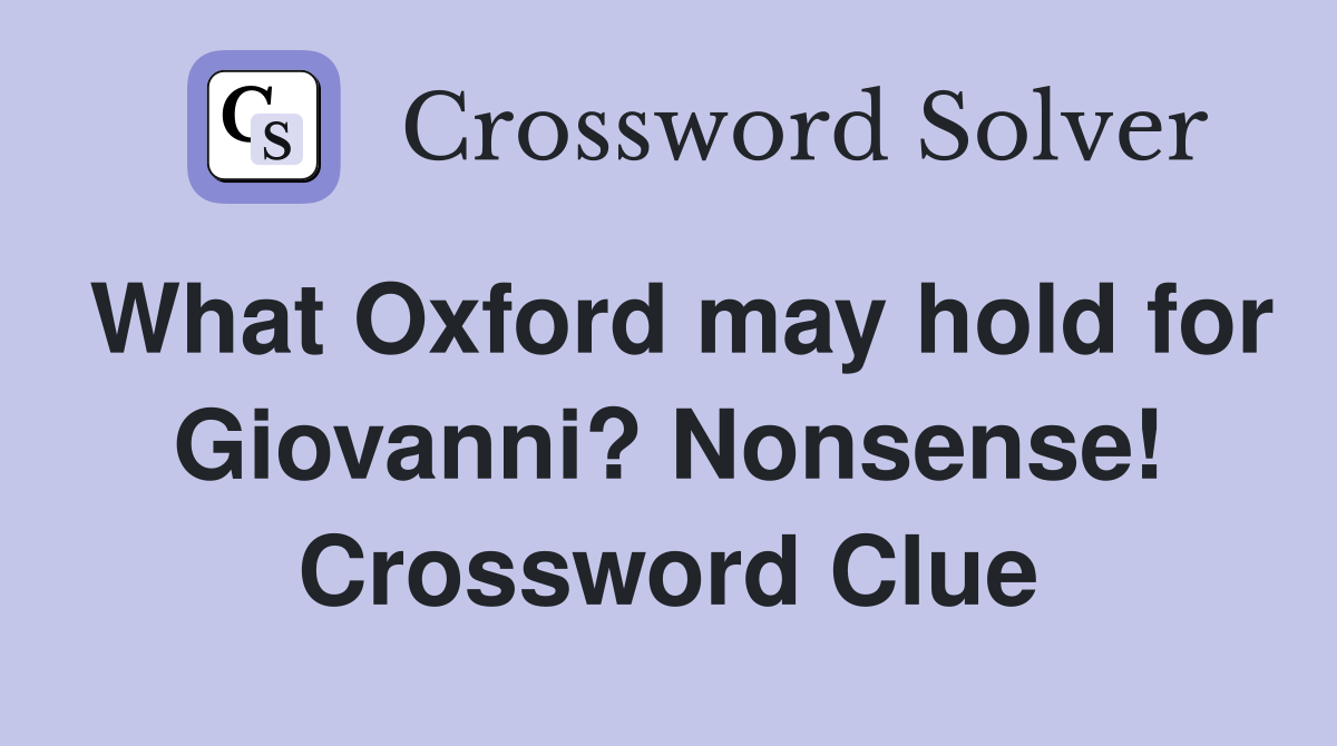 What Oxford may hold for Giovanni? Nonsense! Crossword Clue