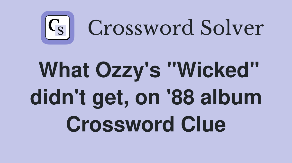 What Ozzy's "Wicked" didn't get, on '88 album Crossword Clue