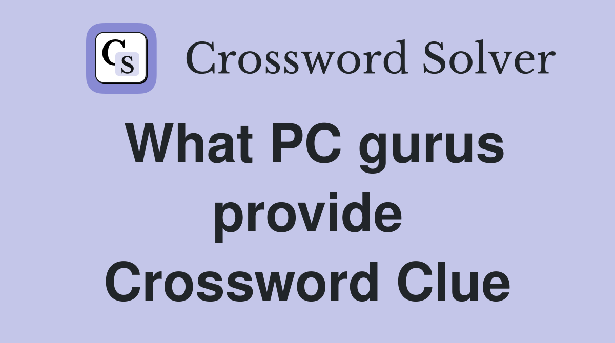 What PC gurus provide Crossword Clue