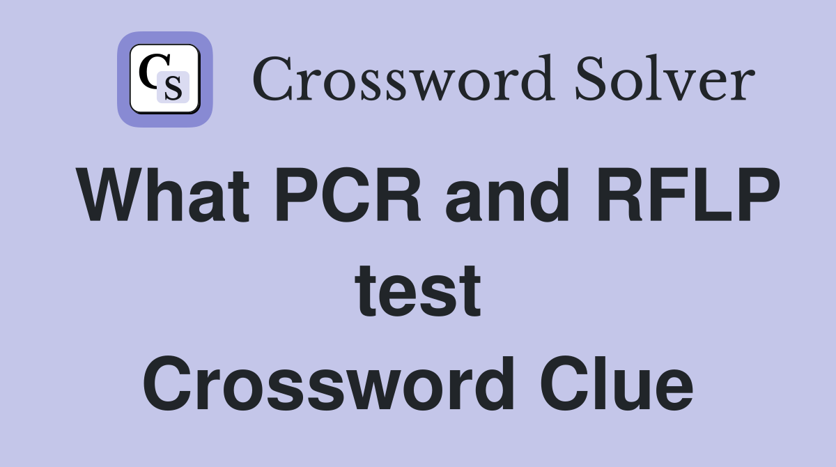 What PCR and RFLP test Crossword Clue