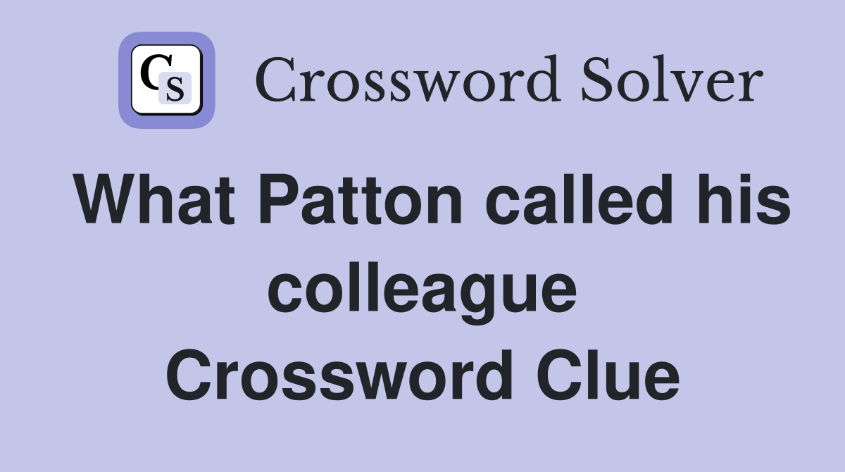 What Patton called his colleague Crossword Clue
