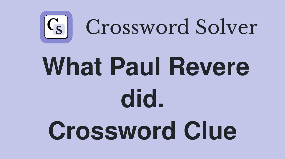 What Paul Revere did. Crossword Clue