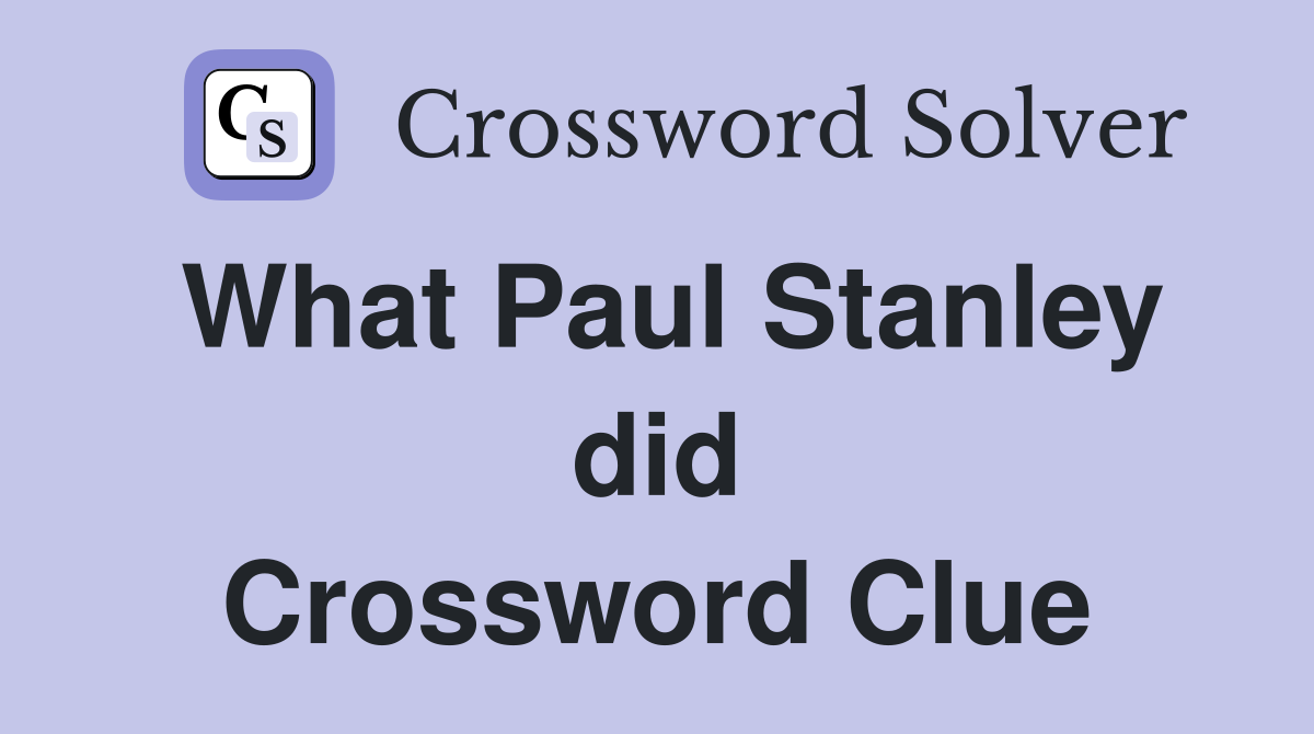 What Paul Stanley did Crossword Clue