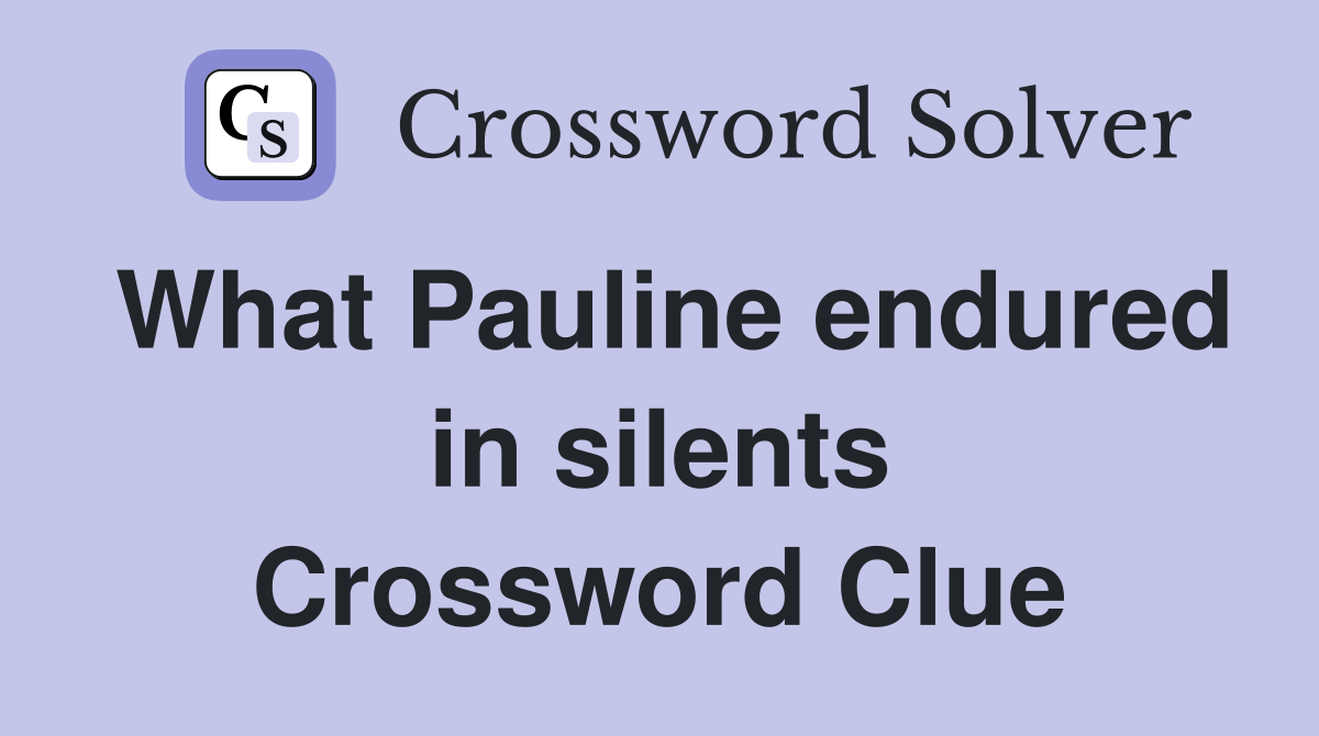 What Pauline endured in silents Crossword Clue