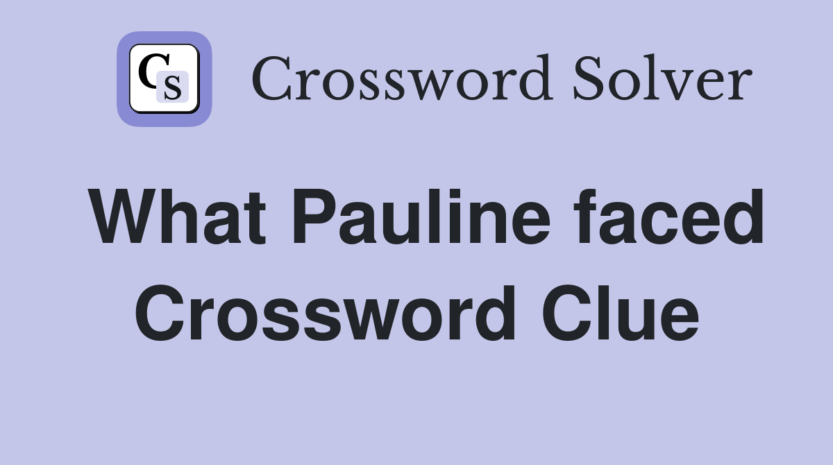 What Pauline faced Crossword Clue