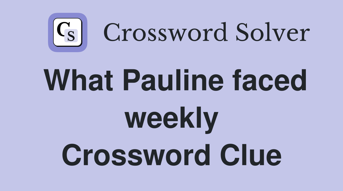 What Pauline faced weekly Crossword Clue