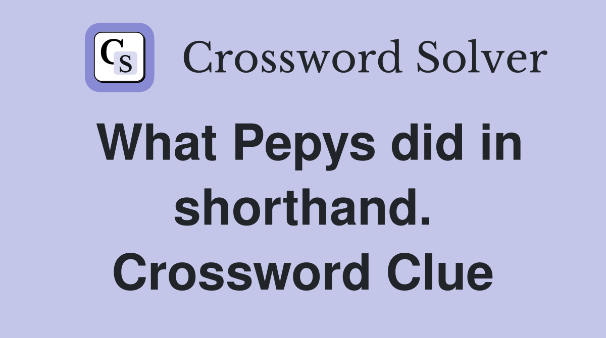 What Pepys did in shorthand. Crossword Clue