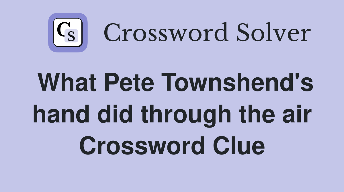 What Pete Townshend's hand did through the air Crossword Clue