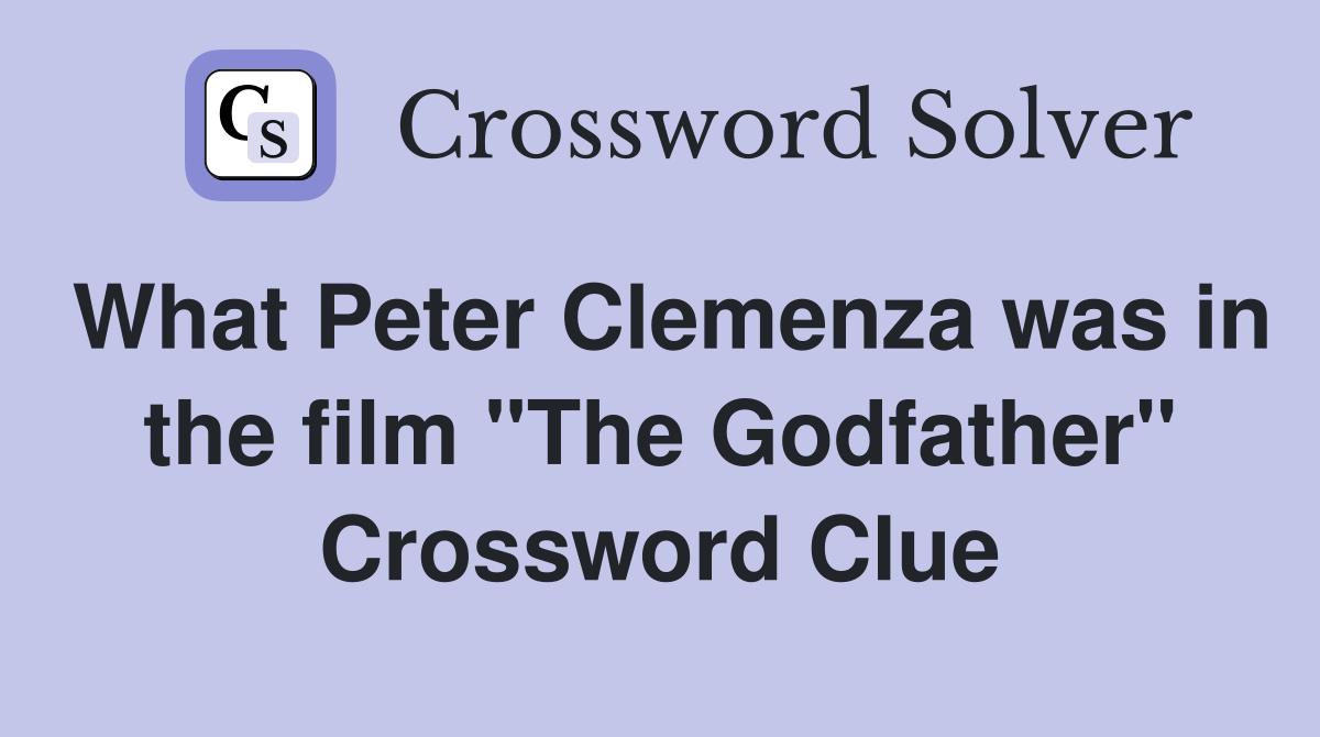 What Peter Clemenza was in the film "The Godfather" Crossword Clue