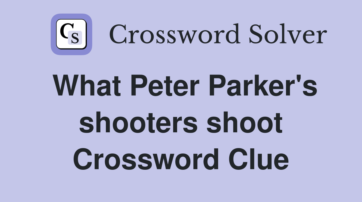 What Peter Parker's shooters shoot Crossword Clue