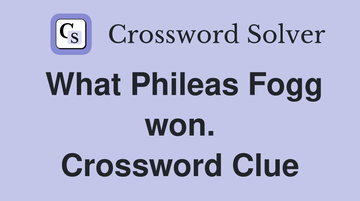 What Phileas Fogg won. Crossword Clue