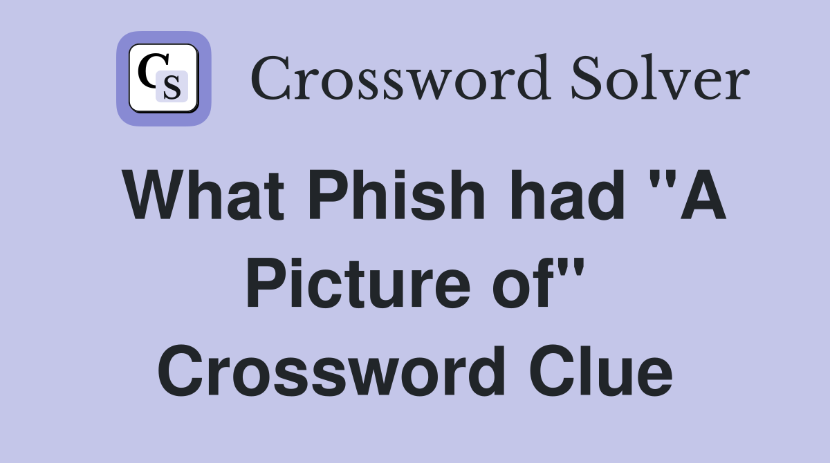 What Phish had "A Picture of" Crossword Clue