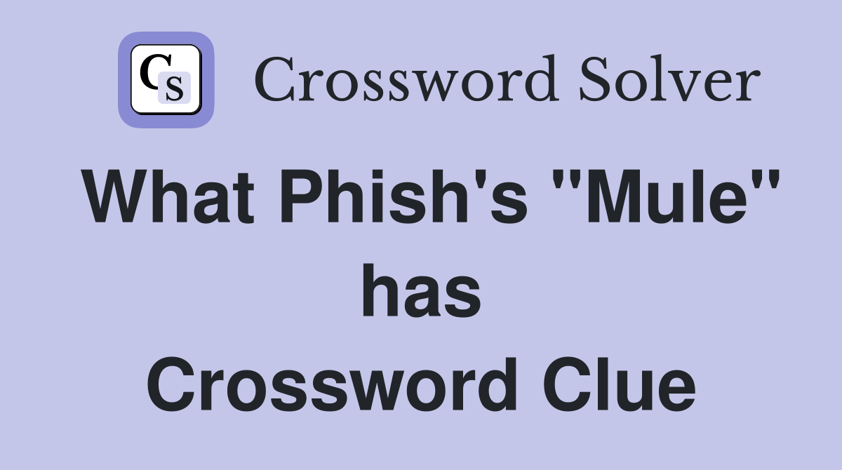 What Phish's "Mule" has Crossword Clue