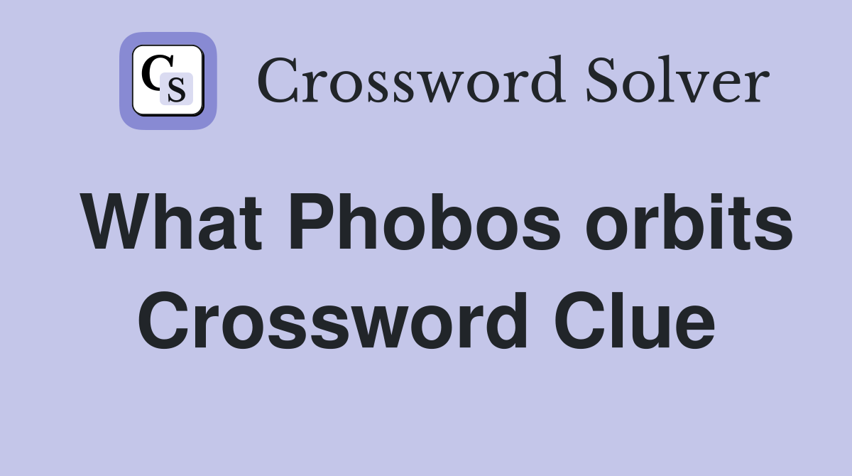 What Phobos orbits Crossword Clue