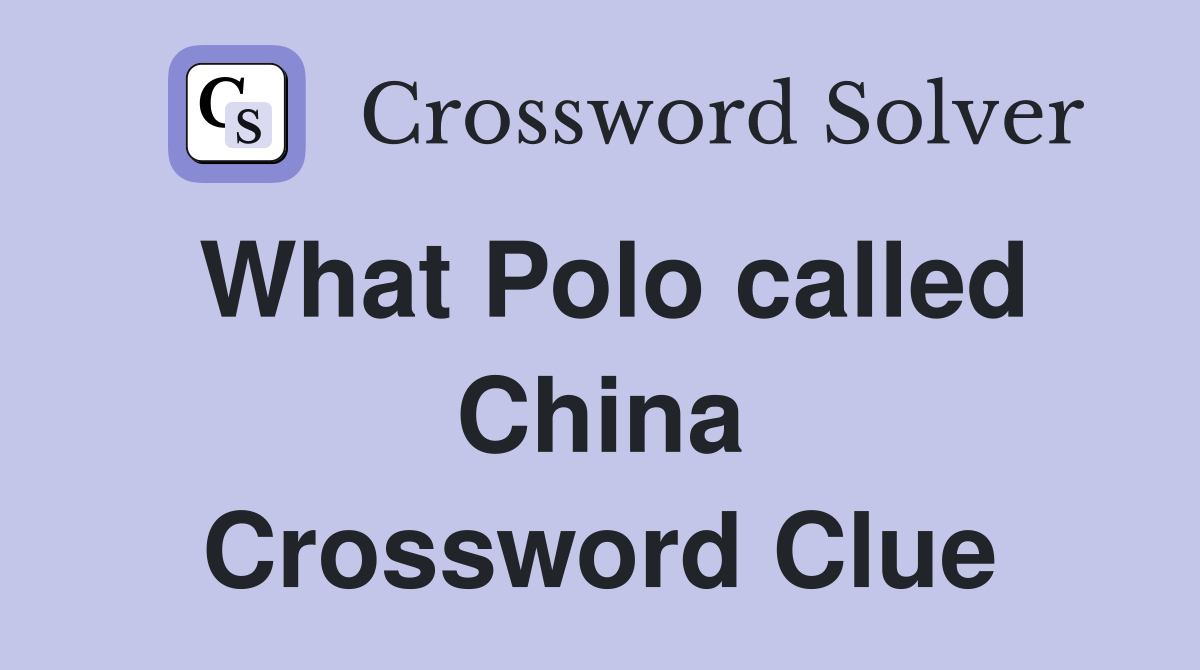 What Polo called China Crossword Clue