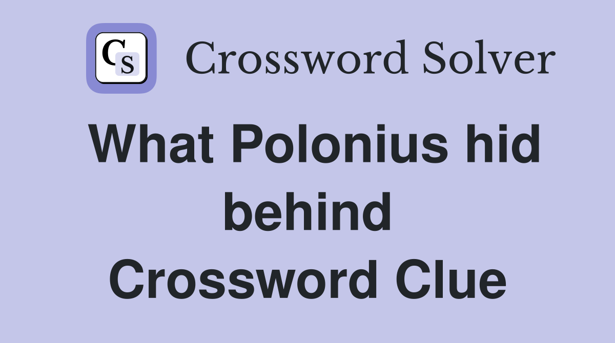 What Polonius hid behind Crossword Clue