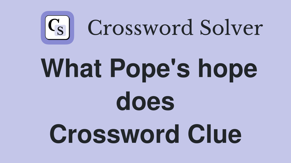What Pope's hope does Crossword Clue