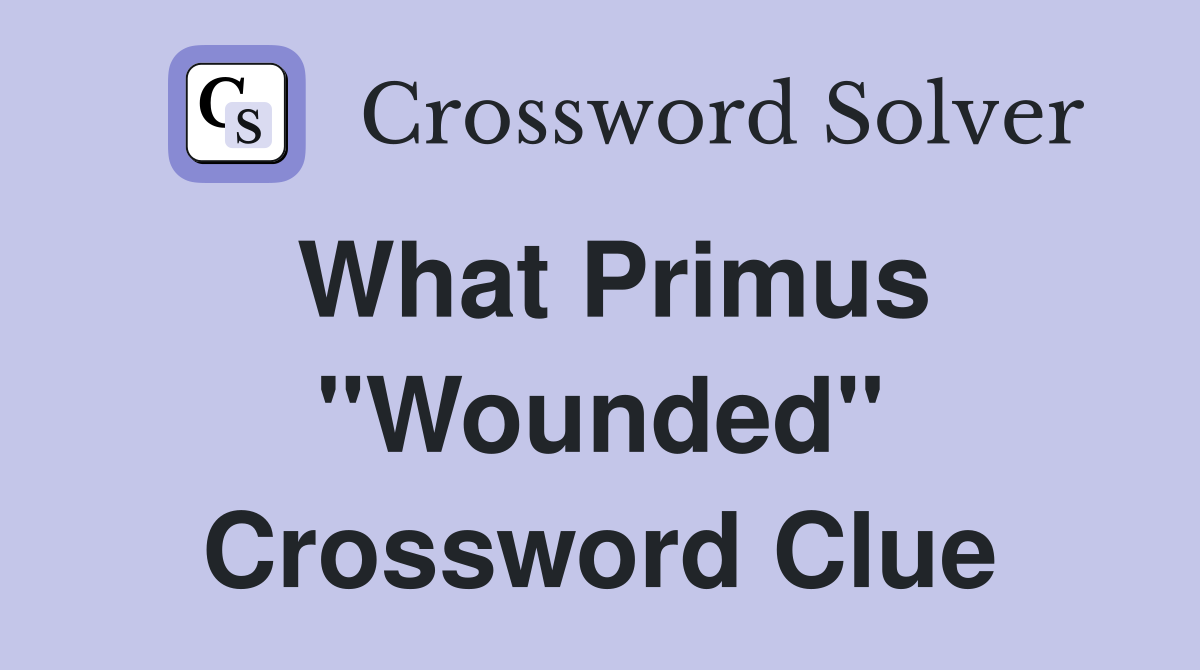 What Primus "Wounded" Crossword Clue
