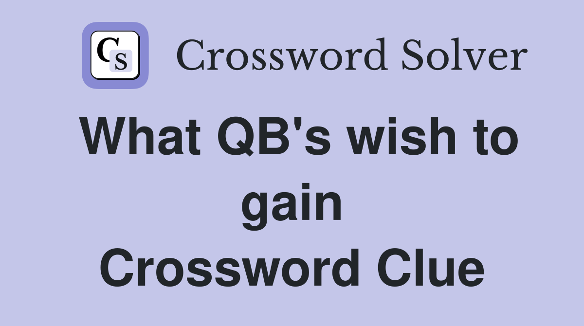 What QB's wish to gain Crossword Clue