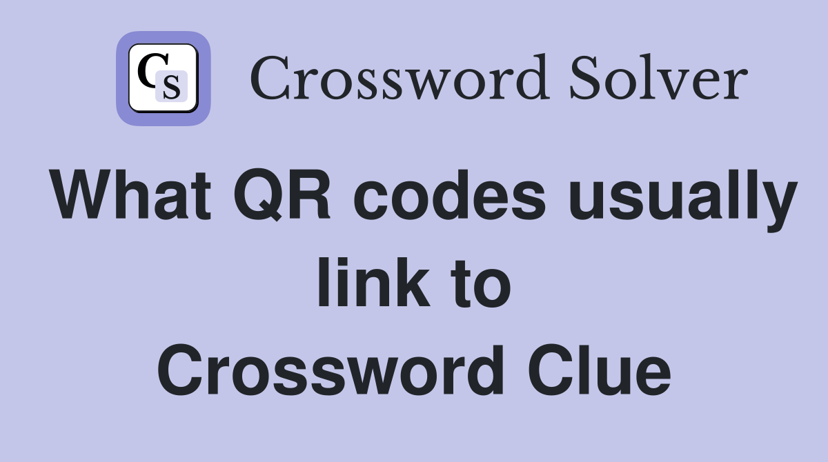 What QR codes usually link to Crossword Clue
