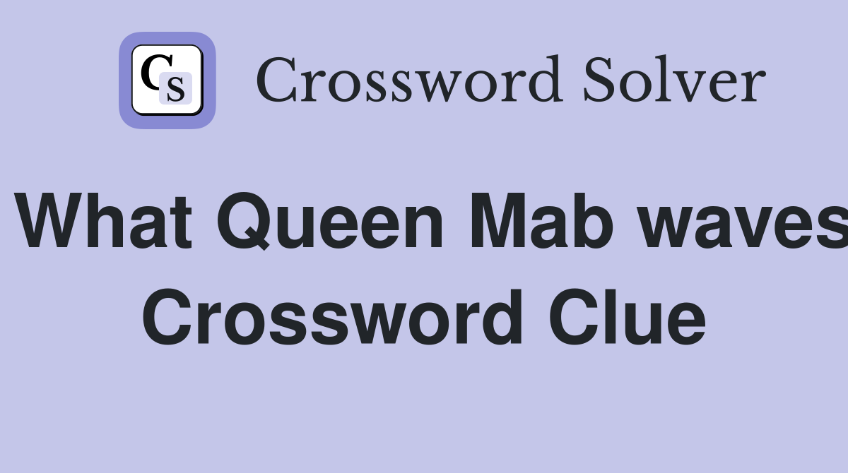What Queen Mab waves Crossword Clue