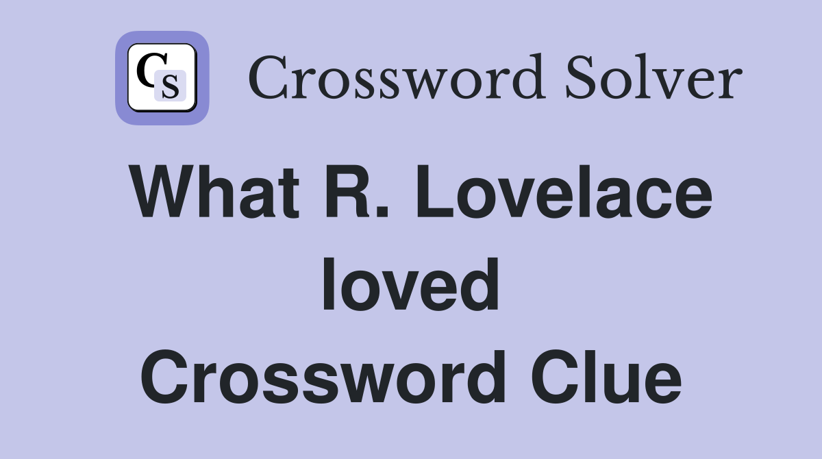 What R. Lovelace loved Crossword Clue