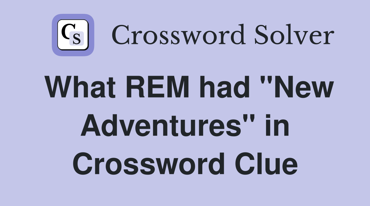 What REM had "New Adventures" in Crossword Clue