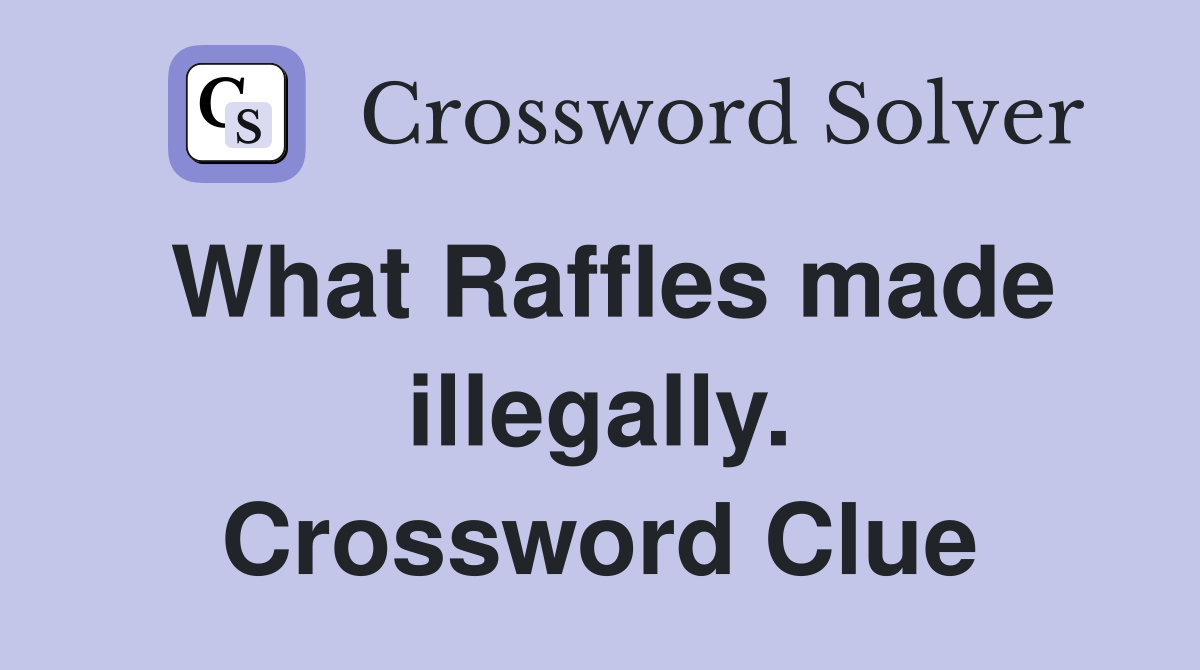 What Raffles made illegally. Crossword Clue