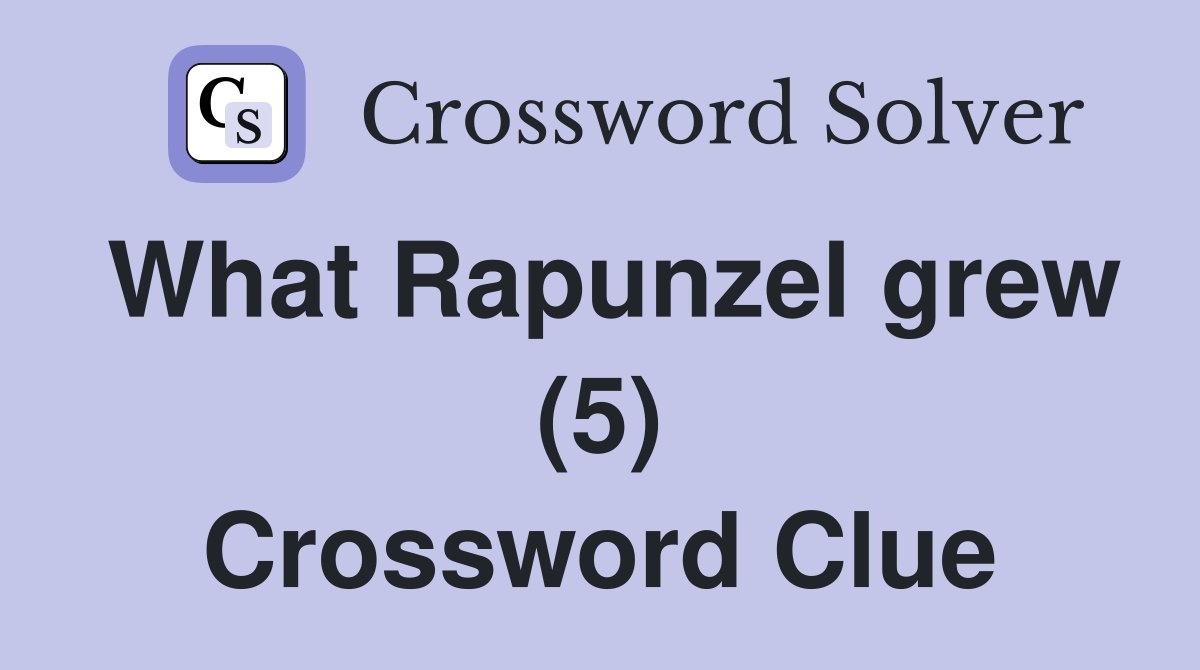 What Rapunzel grew (5) Crossword Clue