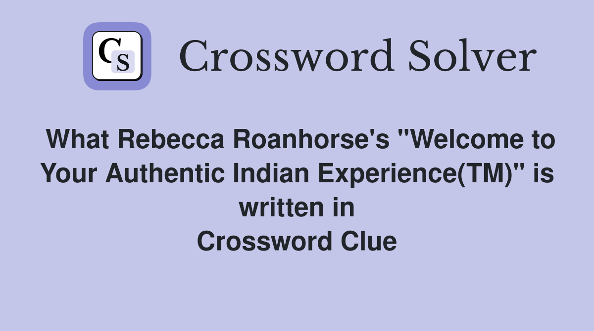What Rebecca Roanhorse's "Welcome to Your Authentic Indian Experience(TM)" is written in Crossword Clue