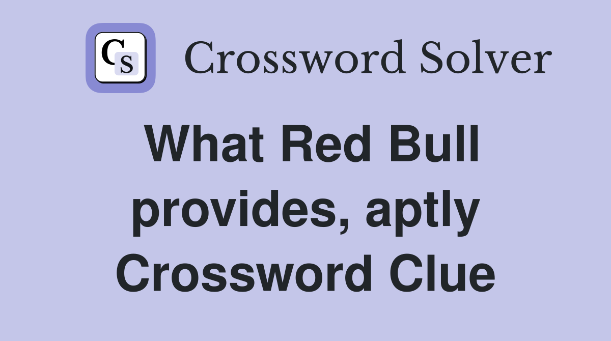 What Red Bull provides, aptly Crossword Clue