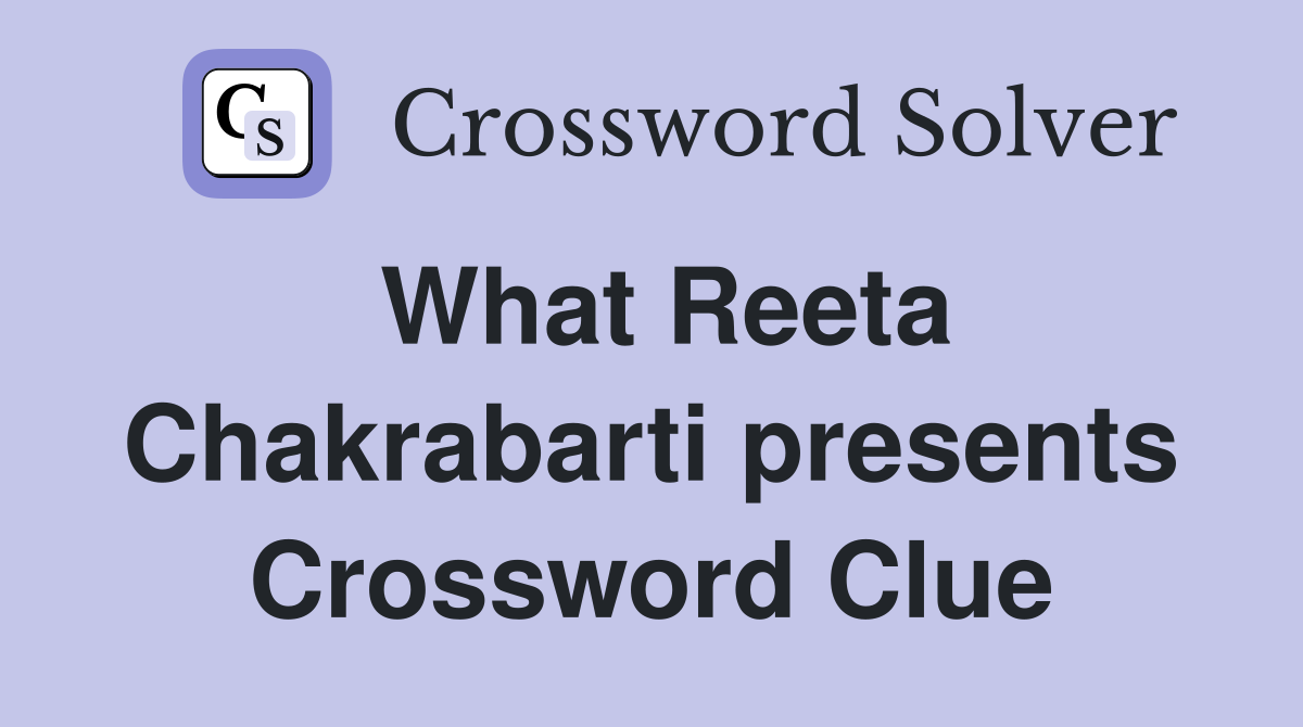 What Reeta Chakrabarti presents Crossword Clue