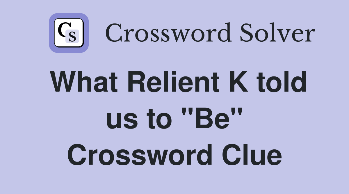 What Relient K told us to "Be" Crossword Clue