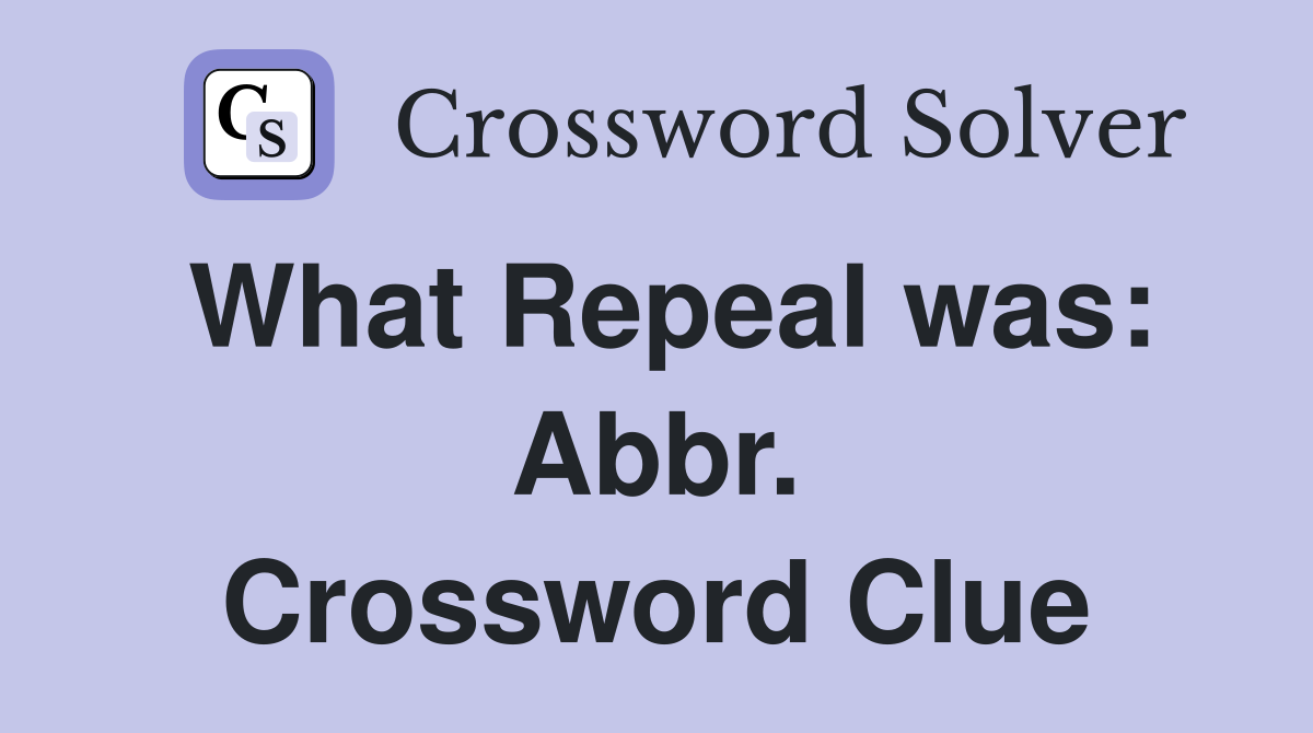 What Repeal was: Abbr. Crossword Clue