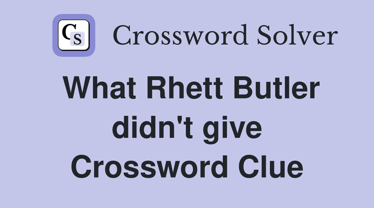 What Rhett Butler didn't give Crossword Clue