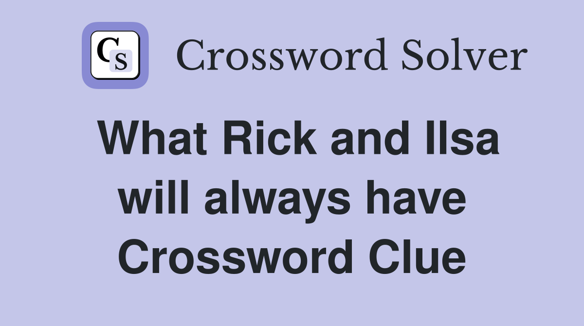 What Rick and Ilsa will always have Crossword Clue