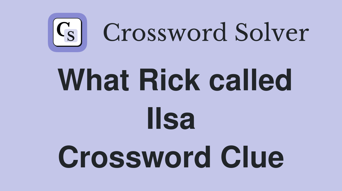 What Rick called Ilsa Crossword Clue